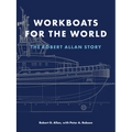 Workboats for the World: The Robert Allan Story - Hardcover