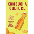 Kombucha Culture: From Ancient Roots to Modern Brews and DIY Delights - Paperback