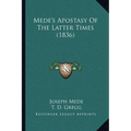 Mede's Apostasy Of The Latter Times (1836) - Paperback