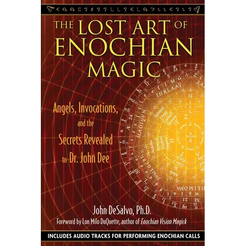The Lost Art of Enochian Magic: Angels, Invocations, and the Secrets Revealed to Dr. John Dee [With CD (Audio)] - Paperback