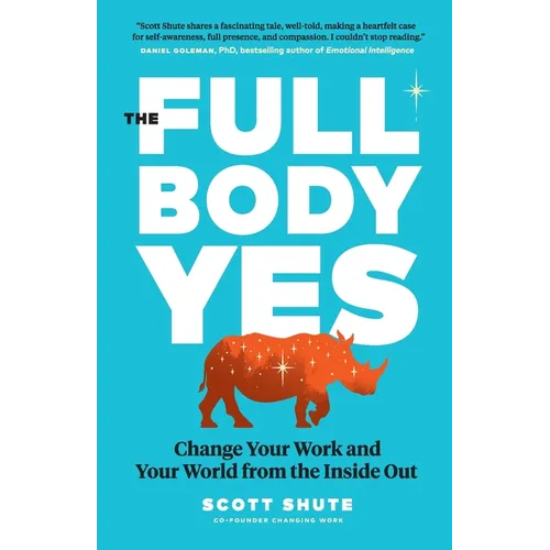 The Full Body Yes: Change Your Work and Your World from the Inside Out - Paperback