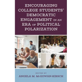 Encouraging College Students' Democratic Engagement in an Era of Political Polarization - Hardcover