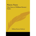 Ninety Years: Tthe Story of William Parmer Fuller - Paperback