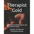 Therapist Gold: Treating Fear Based Trauma and Attachment Trauma - Paperback