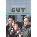The Art of the Gut: Manhood, Power, and Ethics in Japanese Politics - Paperback