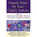 Natural Relief for Your Child's Asthma: A Guide to Controlling Symptoms & Reducing Your Child's Dependence on Drugs - Paperback