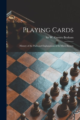 Playing Cards: History of the Pack and Explanations of Its Many Secrets - Paperback