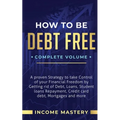 How to be Debt Free: A Proven Strategy to Take Control of Your Financial Freedom by Getting Rid of Debt, Loans, Student Loans Repayment, Cr - Paperback