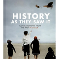 History as They Saw It: Iconic Moments from the Past in Color - Hardcover