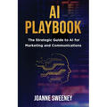 AI Playbook: The Strategic Guide to AI for Marketing and Communications - Paperback