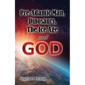 Pre-Adamic Man, Dinosaurs, The Ice Age and GOD - Paperback
