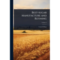 Beet-sugar Manufacture and Refining - Paperback
