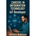 "Careers in Information Technology: Internet of Things (IoT) Developer" - Paperback