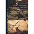 Letters and Epigrams of Sir John Harington, Together With The Prayse of Private Life - Paperback