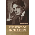 The Way of Initiation: or, How to Attain Knowledge of the Higher Worlds - Paperback