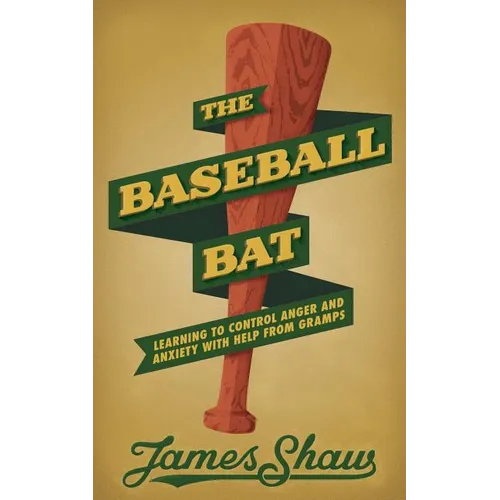 The Baseball Bat: Learning to Control Anger and Anxiety with Help from Gramps - Paperback