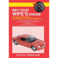 REV Your Wife's Engine: Fine Tuning the Mechanics of Wife Maintenance for a Lifetime of Satisfaction - Hardcover