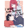 I Want Your Mother to Be with Me! Volume 2 - Paperback