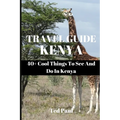 Travel Guide Kenya 2023: 40+ Cool Things To See And Do In Kenya - Paperback