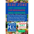 Blue zone diet cookbook for beginners and senior: Enjoy our fast and simple delicious recipes to restructure wellness, + special flavourful 28day meal - Paperback
