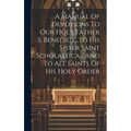A Manual Of Devotions To Our Holy Father S. Benedict...to His Sister Saint Scholastica... And To All Saints Of His Holy Order - Hardcover