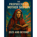 The Prophecies of Mother Shipton 2025 and Beyond - Paperback
