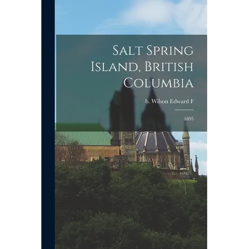 Salt Spring Island, British Columbia: 1895 - Paperback