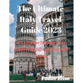 The Ultimate Italy Travel Guide 2023: A Complete Itinerary For Exploring Italian Cities And Towns. - Paperback