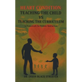 Heart Condition: Teaching the Child vs Teaching the Curriculum: A Framework for Holistic Instruction - Paperback