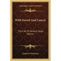 With Sword And Lancet: The Life Of General Hugh Mercer - Paperback