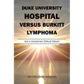 Duke University Hospital Versus Burkitt Lymphoma: And a Sometimes Difficult Patient - Paperback