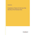 Compilation of Hymns for the Use of the Churches of the Christian Union - Paperback