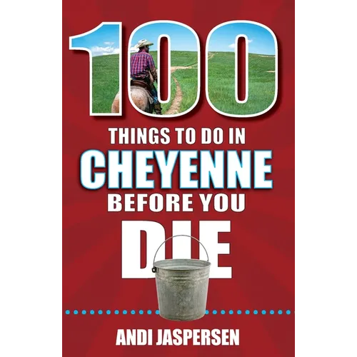 100 Things to Do in Cheyenne Before You Die - Paperback