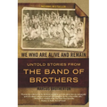 We Who Are Alive and Remain: Untold Stories from the Band of Brothers - Paperback