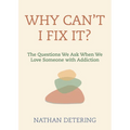 Why Can't I Fix It?: The Questions We Ask When We Love Someone with Addiction - Paperback