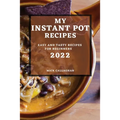 My Instant Pot Recipes 2022: Easy and Tasty Recipes for Beginners - Paperback