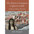 The Elusive Conquest of Queen Califa: California History Revisited - Paperback