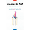 Manage to Fail: A Brutally Honest Field Guide to the Mistakes That Ruin Teams, Trust, and Training - Hardcover