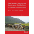 Food Behaviors, Nutrition and Identity under the Inka Empire: The Caringa people of Pueblo Viejo-Pucara, Peru - Paperback
