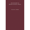 The Economy of British Central Africa: A Case Study of Economic Development in a Dualistic Society - Hardcover