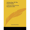 Archaeology Of The United States: Or Sketches, Historical And Biographical (1856) - Paperback