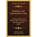 Mechanics' And Subcontractors' Liens: Including Laborers And Material Men, In Accordance With Ohio Statutes (1889) - Paperback