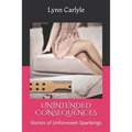 Unintended Consequences: Stories of Unforeseen Spankings - Paperback