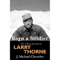 Born a Soldier: The Times and Life of Larry A Thorne - Paperback