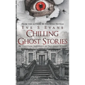 Chilling Ghost Stories: An Unsettling Anthology of True Ghost Stories - Paperback