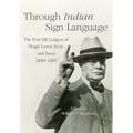 Through Indian Sign Language: The Fort Sill Ledgers of Hugh Lenox Scott and Iseeo, 1889-1897 Volume 274 - Hardcover