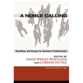 A Noble Calling: Devotions and Essays for Business Professionals - Hardcover