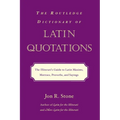 The Routledge Dictionary of Latin Quotations: The Illiterati's Guide to Latin Maxims, Mottoes, Proverbs, and Sayings - Paperback