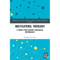 Multilateral Theology: A 21st Century Theological Methodology - Paperback