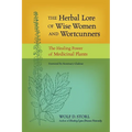 The Herbal Lore of Wise Women and Wortcunners: The Healing Power of Medicinal Plants - Paperback